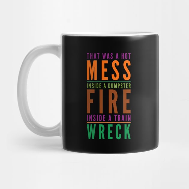 Hot Mess Dumpster Fire Train Wreck - Trump Biden Debate Gift by Lone Wolf Works